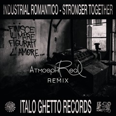Industrial Romantico - Stronger Together (Atmosphreal Remix) FREE DOWNLOAD