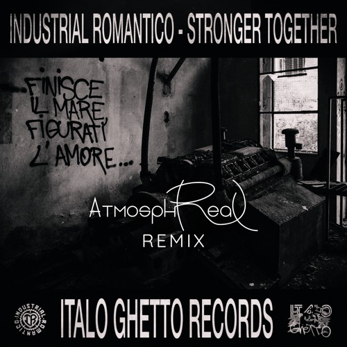 Industrial Romantico - Stronger Together (Atmosphreal Remix) FREE DOWNLOAD