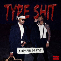 Sven Fields - Type Shit (EDIT) FREE DL = FULL VERSION