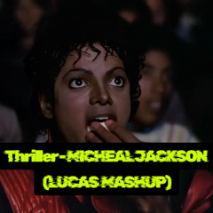 Thriller - MICHEAL JACKSON (LUCAS MASHUP)