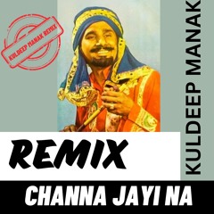 Channa Jayi Na Remix | Kuldeep Manak Remix Songs | Punjabi Remix Songs | Old Punjabi Song | Bass
