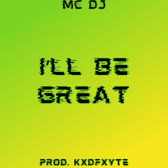 I'll Be Great (Prod. KxdFxyte)