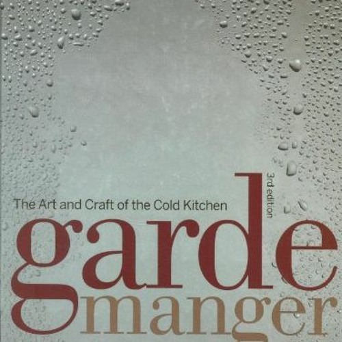 Stream ! Garde Manger, The Art and Craft of the Cold Kitchen, Culinary