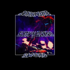 SLEEPWALKING w/ ZERXMANE