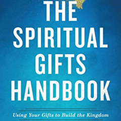 [Access] KINDLE ✔️ The Spiritual Gifts Handbook: Using Your Gifts to Build the Kingdo