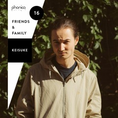 Phonica Friends & Family Mix Series 16: Keisuke