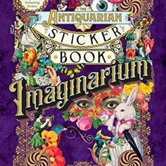 [Download] EPUB ✓ The Antiquarian Sticker Book: Imaginarium (The Antiquarian Sticker