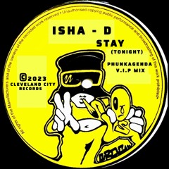 Isha - D - Stay (PhunkAgenda VIP Re-Mix) *CLEVELAND CITY * SAMPLE * SHARE/REPOST * RELEASE T.B.C