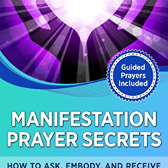 [Get] EBOOK 📕 Manifestation Prayer Secrets: How to Ask, Embody, and Receive (Heart-B