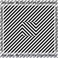 FREE DOWNLOAD : Jimi Jules - My City's On Fire (Cuprite Remix)