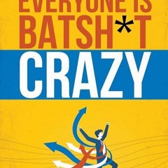 ✔read❤ Everyone is Batsh*t Crazy: How to Overcome Adversity and Achieve Success in Life