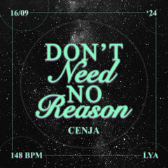 CENJA - DON'T NEED NO REASON