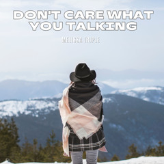 Don't Care What You Talking