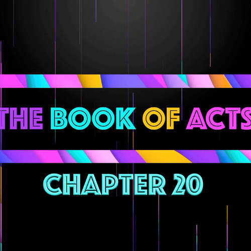 THE BOOK OF ACTS: Chapter 20 • Message By Jason Haygood
