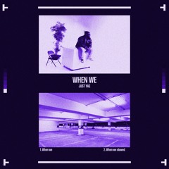 WHEN WE SLOWED