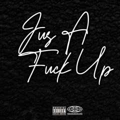 Jus A Fuck Up
