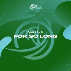 [OUT NOW!] NatrX - For So Long (Original Mix) [TAR Oasis]