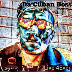 Live Forever.....Da Cuban Boss