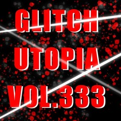 Glitch Utopia Vol.333