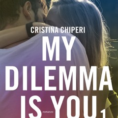[Read] Online My dilemma is you 1 BY : Cristina Chiperi