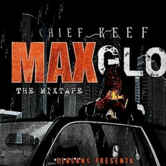 Chief Keef - Max Glo(Full Mixtape)