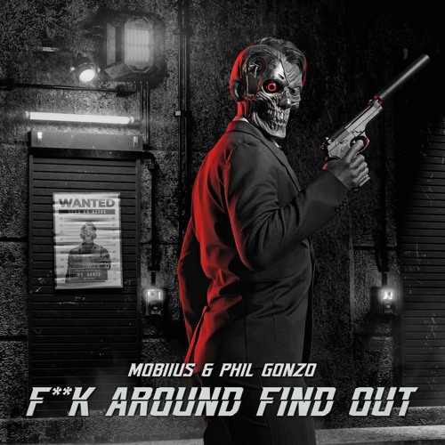Mobiius & Phil Gonzo - F**K AROUND FIND OUT