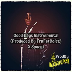 Good Days Instrumental (Produced By FrnFatBoieCj X Spacy)