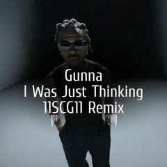 Gunna - I Was Just Thinking (11SCG11 Remix)
