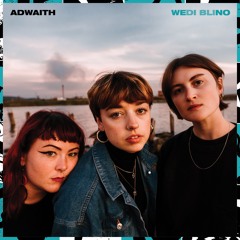 Adwaith - Wedi Blino