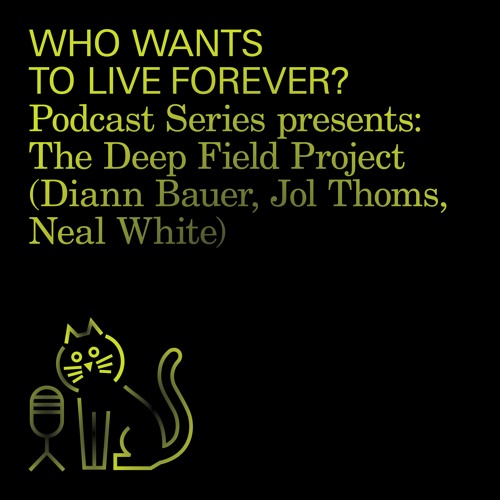 #11 Who Wants to Live Forever? Podcast Series: The Deep Field Project