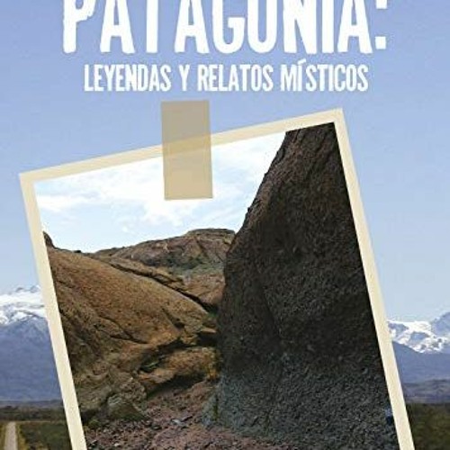 [Read] [EPUB KINDLE PDF EBOOK] Patagonia: Leyendas y relatos místicos (Spanish Edition) by  Valdis