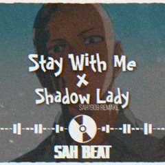 Stay With Me x Shadow Lady「Remake by. SAH1909」