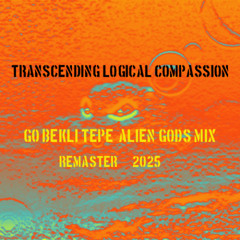 Göbekli Tepe (spark that lit Babylon)  Alien Gods mix E1  master 2025