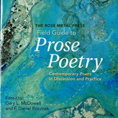 [View] EPUB 📋 The Rose Metal Press Field Guide to Prose Poetry: Contemporary Poets i