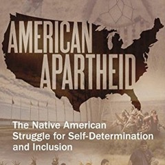 ( 2oo ) American Apartheid: The Native American Struggle for Self-Determination and Inclusion by  St