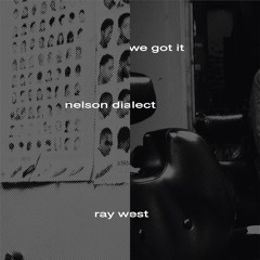 Ray West & Nelson Dialect - We Got It