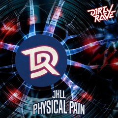 JKLL - PHYSICAL PAIN (OUT NOW ON DIRTY RAVE)
