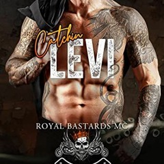 )* Catchin Levi, Royal Bastards MC, Nashville, TN Book 5# *Save# )Ebook*