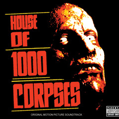 House Of 1000 Corpses (From "House Of 1000 Corpses" Soundtrack)