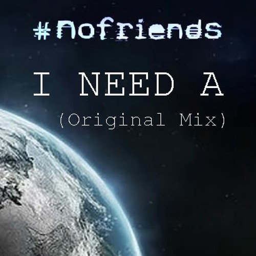 #NoFriends - I Need A (Original Mix)