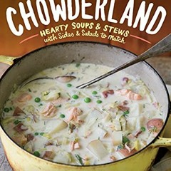 [Read] [KINDLE PDF EBOOK EPUB] Chowderland: Hearty Soups & Stews with Sides & Salads