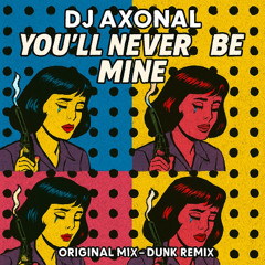 DJ Axonal - You'll Never Be Mine (Original mix)