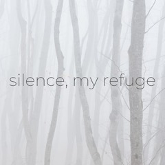 Silence, My Refuge