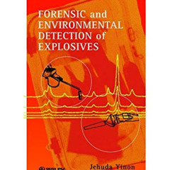 [ACCESS] PDF 🖊️ Forensic and Environmental Detection of Explosives by  Jehuda Yinon