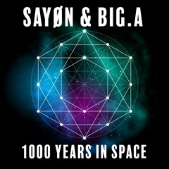 SAYØN & BIG.A - 1000 Years In Space ((Out Now))