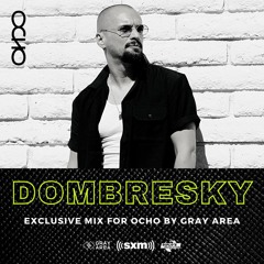 Dombresky - Exclusive Set for OCHO by Gray Area [12/2021]