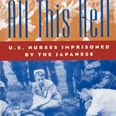 [Read] PDF 💗 All This Hell: U.S. Nurses Imprisoned by the Japanese by  Evelyn M. Mon