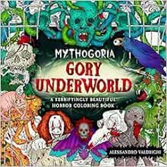 [View] KINDLE 📬 Mythogoria: Gory Underworld: A Terrifyingly Beautiful Horror Colorin