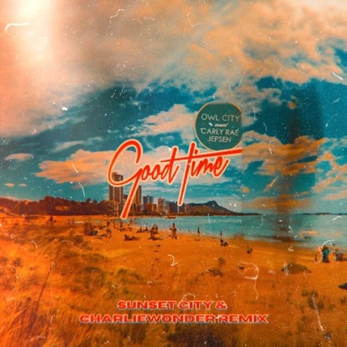 Owl City & Carly Rae Jepson - Good Time (Sunset City & CharlieWonder Remix)