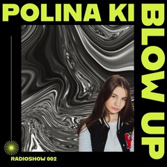 POLINA KI - BLOW UP RADIOSHOW #002